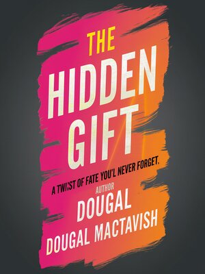 cover image of The Hidden Gift--A Twist of Fate You'll Never Forget